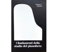 Libri Chang Chuan C. - I Fondamenti Dello Studio Del Pianoforte