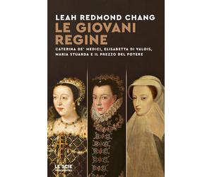 Libri Chang Leah Redmond - Le Giovani Regine. Caterina De' Medici, Elisabetta Di