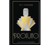 Libri Chapman Neil - Profumo. Alla Ricerca Della Tua Fragranza. Ediz. Illustrata