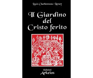 Libri Charbonneau Lassay Louis - Il Giardino Del Cristo Ferito. Il Vulnerario E