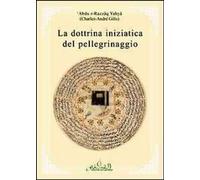 Libri Charles-AndrÃ© Gilis - La Dottrina Iniziatica Del Pellegrinaggio