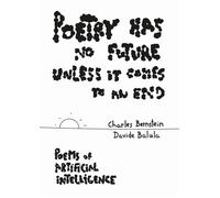 Poetry Has No Future Unless It Comes to an End. Poems of Artificial Intell...
