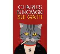 SUI GATTI. TESTO INGLESE A FRONTE. EDIZ. BILINGUE - BUKOWSKI CHARLES - Guanda