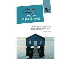 Libri Charles D'Ambrosio - Il Museo Dei Pesci Morti