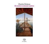 Libri Charles Dickens - Il nostro comune amico - 2016