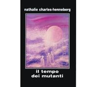 Libri Charles-Henneberg Nathalie - Il Tempo Dei Mutanti