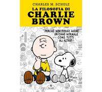 Libri Charles M. Schulz - La Filosofia Di Charlie Brown. Perche Non Posso Avere
