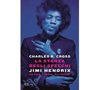 Libri Charles R. Cross - La Stanza Degli Specchi. Jimi Hendrix: La Vita, I Sogni