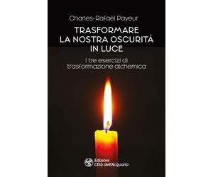 Libri Charles-RafaÃ«l Payeur - Trasformare La Nostra Oscurita In Luce