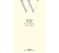 Libri Charles Wright - Breve Storia Dell'ombra