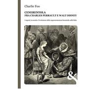 Libri Charlie Foo - Cenerentola. Fra Charles Perrault E Walt Disney