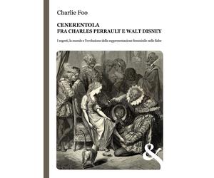 Libri Charlie Foo - Cenerentola. Fra Charles Perrault E Walt Disney