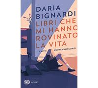 Libri che mi hanno rovinato la vita e altri amori malinconici