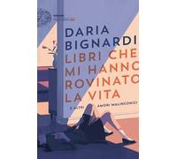 Libri che mi hanno rovinato la vita e altri amori malinconici