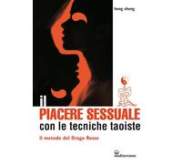 Libri Cheng Heng - Il Piacere Sessuale Con Le Tecniche Taoiste. Il Metodo Del Dr