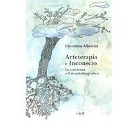 Libri Cherubina Albertini - Arteterapia E Inconscio. La Coscienza E Il Se Autobi