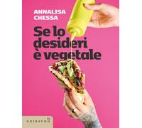 Libri Chessa Annalisa - Se Lo Desideri, E Vegetale