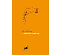 Libri Chessa Fiamma - Anarchia A Tavola