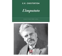 Libri Chesterton Gilbert Keith - L' Imputato. In Difesa Di Cio Che C'e Di Bello