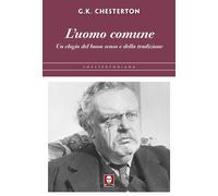 Libri Chesterton Gilbert Keith - L' Uomo Comune. Un Elogio Del Buon Senso E Dell