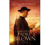 Libri Chesterton Gilbert Keith - La Saggezza Di Padre Brown