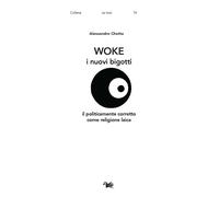 Libri Chetta Alessandro - Woke. I Nuovi Bigotti. Il Politicamente Corretto Come