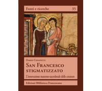 Libri Chiapetti Dario - San Francesco Stigmatizzato. L'innovazione Materno-Sacer