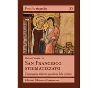 Libri Chiapetti Dario - San Francesco Stigmatizzato. L'innovazione Materno-Sacer