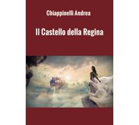 Libri Chiappinelli Andrea - Il Castello Della Regina