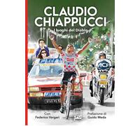 Libri Chiappucci Claudio / Federico Vergari - Claudio Chiappucci. I Luoghi Del D