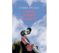 Libri Chiara Apicella - L'amore quando è assente - 2021 (Échos)