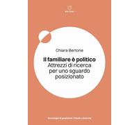 Libri Chiara Bertone - Il Familiare E Politico. Attrezzi Di Ricerca Per Uno Sgua