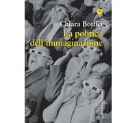 Libri Chiara Bottici - Politica dell'immaginazione - 2023