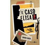 Libri Chiara Cacco - Il caso Elisa P. - 2024 (NeroInchiostro)