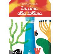 Libri Chiara Carminati - In cima alla collina - 2025