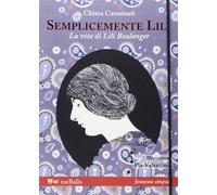 Libri Chiara Carminati - Semplicemente Lili. La Vita Di Lili Boulanger