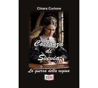 Libri Chiara Curione - Costanza Di Svevia. La Guerra Della Regina