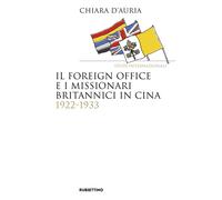 Libri Chiara D'Auria - Il Foreign Office E I Missionari Britannici In Cina 1922-