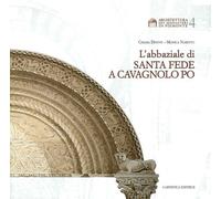 Libri Chiara Devoti / Monica Naretto - L'Abbaziale Di Santa Fede A Cavagnolo Po