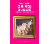 Corpi Fuori Dal Quadro. Performativi, Immateriali, Ibridati - - 2025