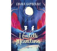 Libri Chiara Gamberale - I Fratelli Mezzaluna