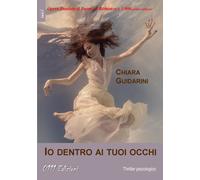 Libri Chiara Guidarini - Io Dentro Ai Tuoi Occhi