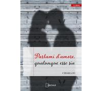 Libri Chiara Jo - Parlami d'amore, qualunque esso sia - 2023