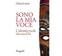 Libri Chiara Liuzzi - Sono La Mia Voce. L'identita Vocale Che Crea Il Se