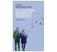 Libri Chiara Mezzalama - Le Nostre Perdute Foreste