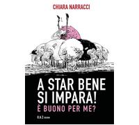A star bene si impara È buono per me? - Narracci Chiara