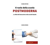 Libri Chiara Ortuso - Il Ruolo Della Scuola Postmoderna. Le Sfide Dell'educazion