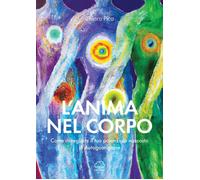 Libri Chiara Pica - L' Anima Nel Corpo. Come Risvegliare Il Tuo Potenziale Nasco