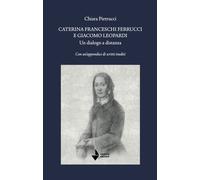 Libri Chiara Pietrucci - Caterina Franceschi Ferrucci E Giacomo Leopardi. Un Dia