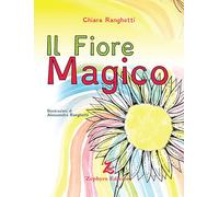 Libri Chiara Ranghetti - Il fiore magico - 2023 (Primavera)